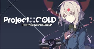 Project:;COLD case.614 Strawberry and secrets